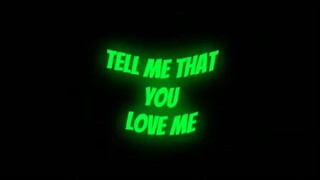 (Tell Me That You Love Me)