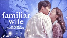 Familiar Wife Episode 9 Tagalog Dubbed