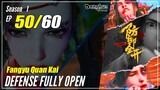 【Fangyu Quan Kai】S1 EP 50 - Defense Fully Open | Multisub - 1080P