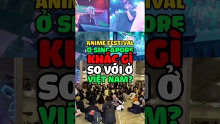 Anime fes Ở SINGAPORE KHÁC GÌ so với VIỆT NAM ?? #anime #cosplay #festival #animeshorts #shorts