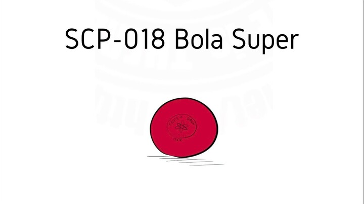 Bola Kemampuan Super nan Berbahaya! - SCP-018 "Super Ball"