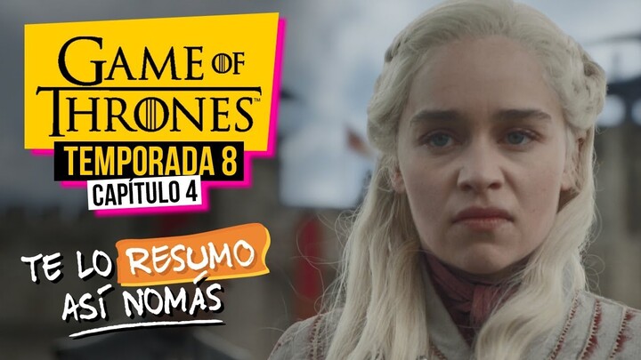Game Of Thrones | Temporada 8 Capítulo 4 | #TeLoResumoAsíNomás