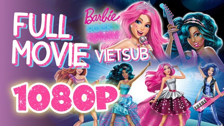 Vietsub | Barbie™ in Rock 'N Royals (2015) | Trọn Bộ (Full HD 1080p)