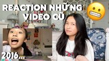 REACTION NHỮNG VIDEO CŨ CỦA MÌNH (úi zùi ui)