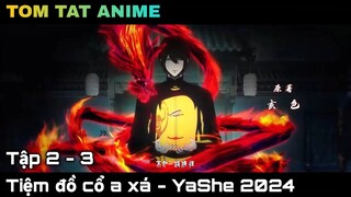 Tóm tắt anime | Tiệm đồ cổ a xá - YaShe 2024 | Tập 2 - 3  | Kira thoi