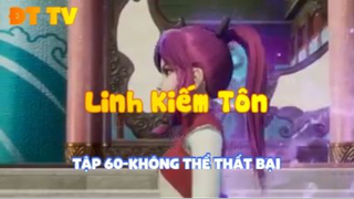 Linh Kiếm Tôn_Tập 60-Không thể thất bại