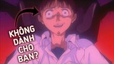 EVANGELION: Bộ Anime này KHÔNG dành cho bạn...!?