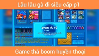 Lâu lâu gà đi siêu cấp p1