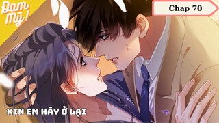 CHAP 70 | Chồng cũ lại muốn tái hợp rồi: Xin em hãy ở lại - Review Đam Mỹ