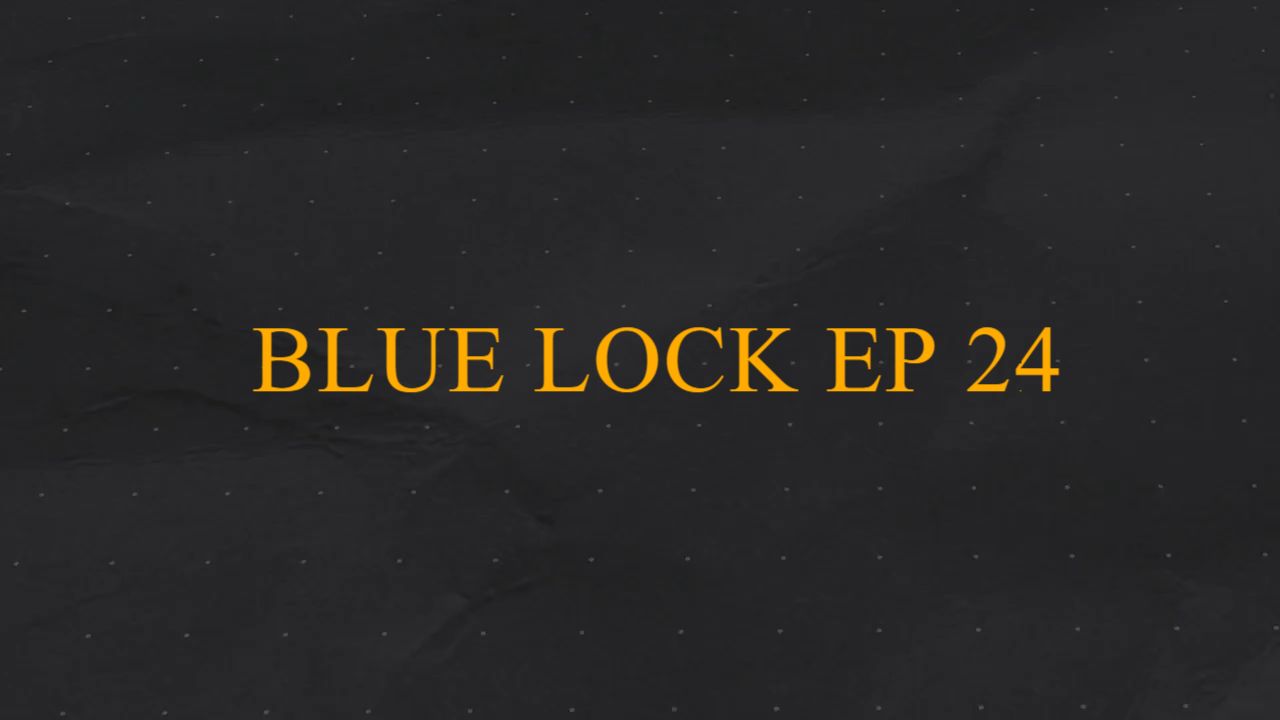 TIER 1+ PATRONS) BLUE LOCK EPISODE 24 (FINALE) by BrianxStephanie