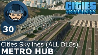 METRO HUB: Cities Skylines (All DLCs) - Ep. 30 - Building a Beautiful City