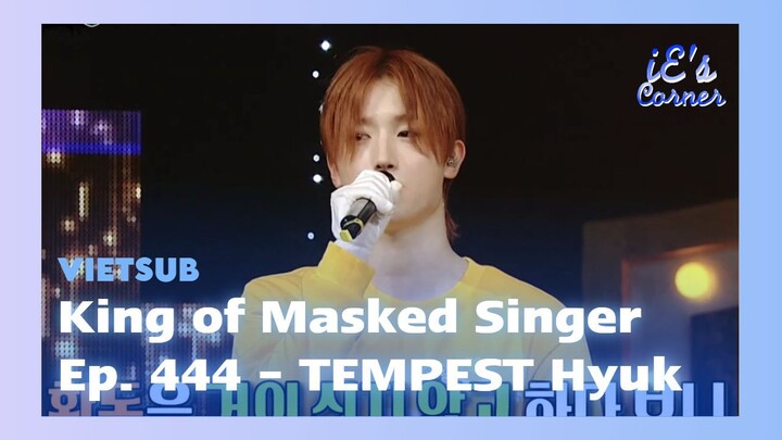 [VIETSUB] King of Masked Singer Ep. 444 - TEMPEST Hyuk Cut