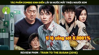 [Review Phim] Train To The Busan - Tác Phẩm Zombie Kinh Điển Lấy Đi Nước Mắt Triệu Người Xem