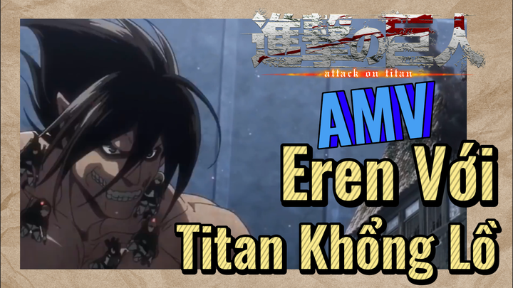 [Đại Chiến Titan] AMV | Eren Với Titan Khổng Lồ