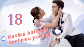 Ketika bahagia bertemu pelangi 18丨Kamu yg tidak bisa menolak