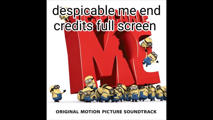 Despicable me end credits (full screen)