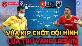 Viện Binh Vừa Kịp Tới, U23 Việt Nam Chốt Đội Hình Bất Đắc Dĩ Đấu U23 Thái Lan