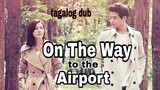 ON THE WAY TO THE AIRPORT EP 14 Tagalog dub
