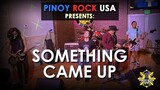 Pinoy Rock USA Live Series Presents: SOMETHING CAME UP