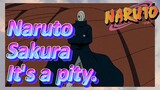 Naruto Sakura It's a pity.