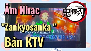 [Thanh Gươm Diệt Quỷ] Âm Nhạc | "Zankyosanka " Bản KTV