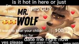 Mr. Wolf being hotter than the sun for almost two minutes straight
