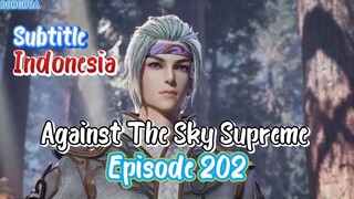 Indo Sub- Againts the Sky Supreme Episode 202
