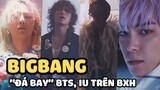BIGBANG lập thành tích khủng sau 24h comeback: Chặn đứng Perfect All-kill, "đá bay" BTS, IU trên BXH