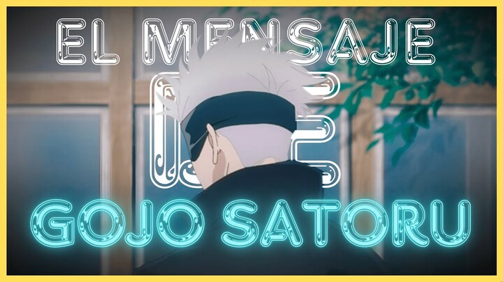 ¡EL MENSAJE DETRAS DE GOJO SATORU!