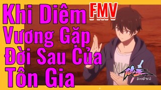 [Nhật Ký Của Tiên Vương] FMV | Khi Diêm Vương Gặp Đời Sau Của Tôn Gia