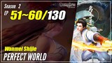 【Wanmei Shijie】 S2 51~60 (77-86) - Perfect World | Sub Indo 1080P