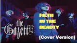ガゼット The GazettE - Filth in the beauty [Cover}