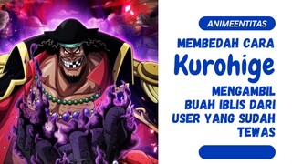 Sini dehh, kita beda cara Kurohige mengambil buah iblis dari user yang sudah tiada