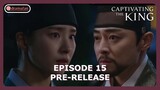 Captivating The King Episode 15 Preview & Spoiler [ENG SUB]