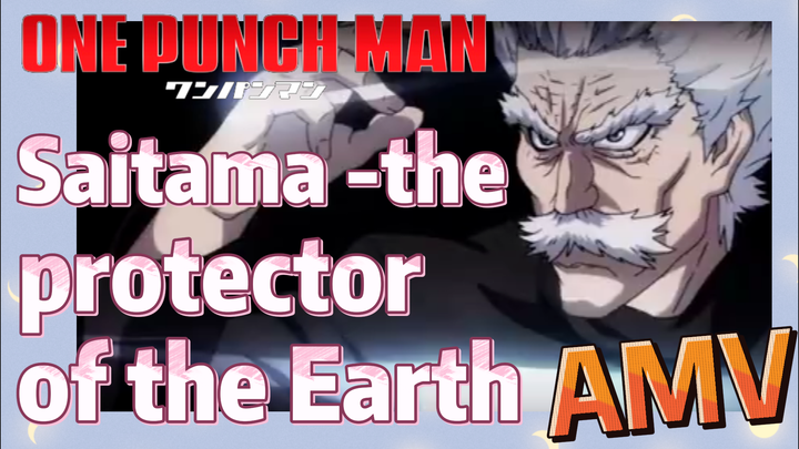 [One-Punch Man]  AMV | Saitama -the protector of the Earth