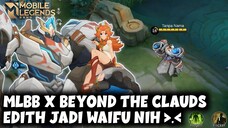 JADI WAIFU NIH 😍 EDITH BEYOND THE CLAUDS | MOBILE LEGENDS BANG BANG