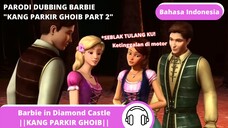 GARA GARA BELI SEBLAK ,KANG PARKIR GHOIB PART 02 |PARODI DUBBING BARBIE DIAMOND CASTLE|