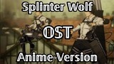 Splinter Wolf Anime Version - Attack On Titan Season 4 Part 2 Soundtrack