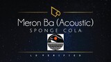 Sponge Cola | Meron Ba? (Acoustic) [Lyric Video]