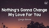 Nothing's Gonna Change My Love For You — George Benson