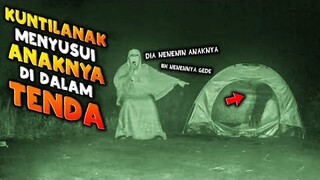 🔴 891- KUNTILANAK MENYUSUI ANAKNYA DI TENDA | ADU NYALI