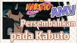 [Naruto] AMV| Persembahkan pada Kabuto