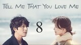 Tell Me That You Love Me Ep 8 Eng Sub