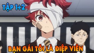 Bạn Gái Tôi Là Điệp Viên | Tập 1 + 2 | ANIME THÁNG 4