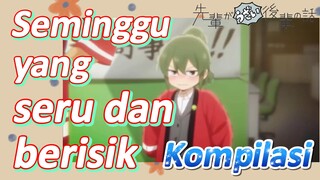 [My Senpai Is Annoying] Kompilasi |  Seminggu yang seru dan berisik