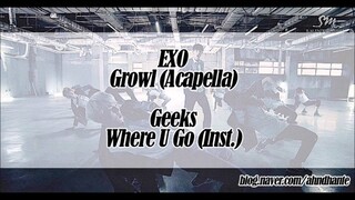 [MASHUP] EXO_으르렁 (Growl) (Acapella.) + Geeks_어딜가나 (Where U Go) (Inst.)