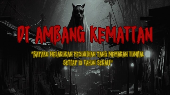 DIAMBANG KEMATIAN || BAPAKKU MELAKUKAN PESUGIHAN YANG MEMAKAN TUMBAL SETIAP 10 TAHUN SEKALI