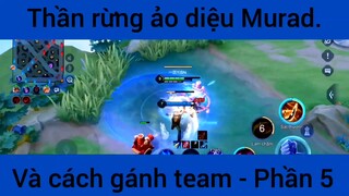 Thần rừng ảo diệu Murad và cách gánh team #5
