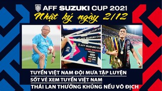 NHẬT KÝ AFF CUP 2021 - NGÀY 2/12 | Sốt vé xem tuyển Việt Nam. Thái Lan thưởng khủng nếu vô địch