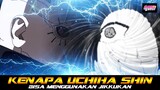 KENAPA UCHIHA SHIN BISA MENGGUNAKAN JIKKUKAN?